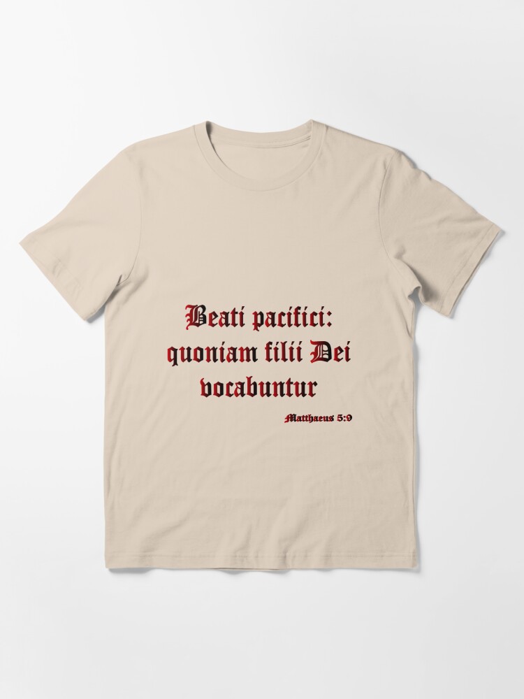 Bible Verse "Blessed Are The Peacemakers, For They Will Be Called Children  Of God" Matthew 5:9 In Latin "Beati Pacifici: Quoniam Filii Dei Vocabuntur"  Matthaeus 5:9" T-Shirt By Murza | Redbubble