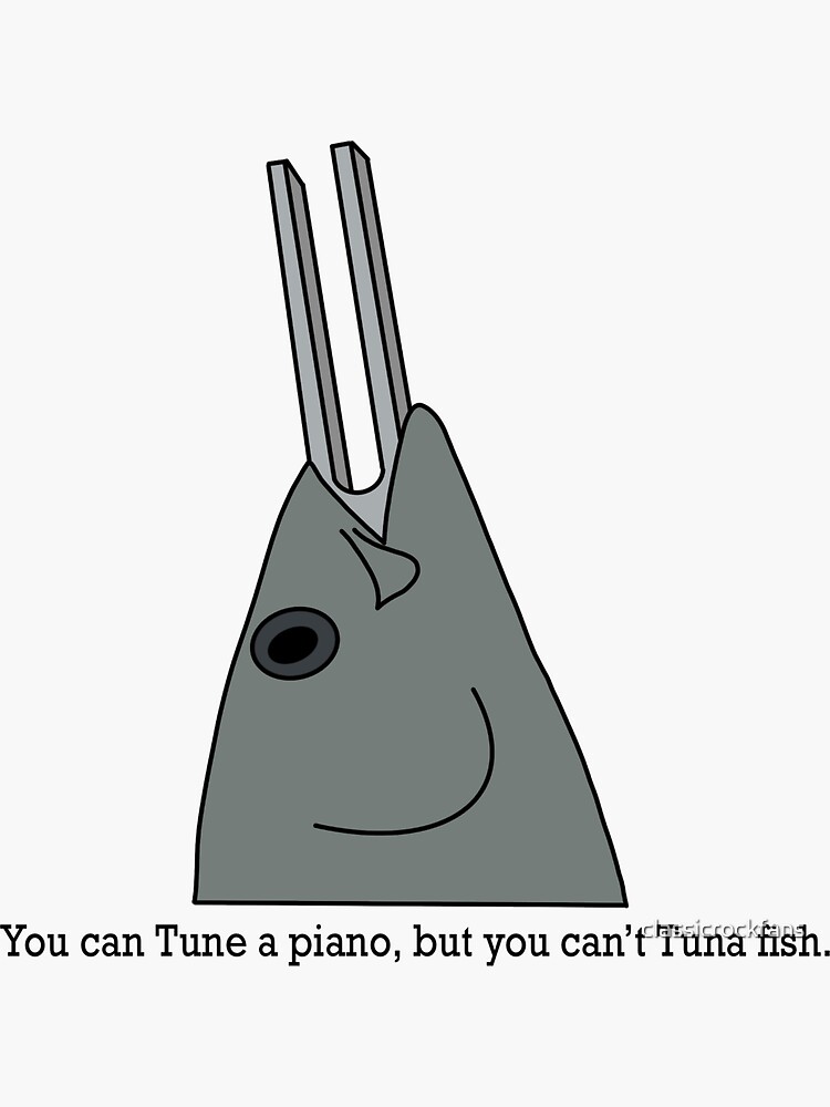 "You can Tune a piano, but you can’t Tuna fish 2" Sticker by