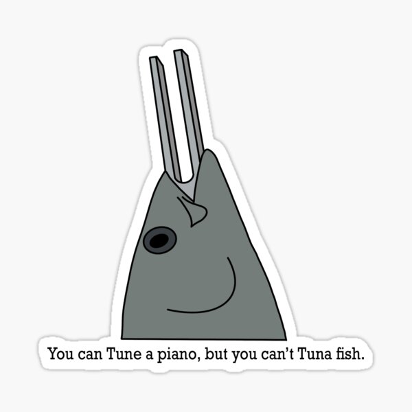 You Can Tune A Piano But You Can T Tuna Fish 2 Sticker By Classicrockfans Redbubble
