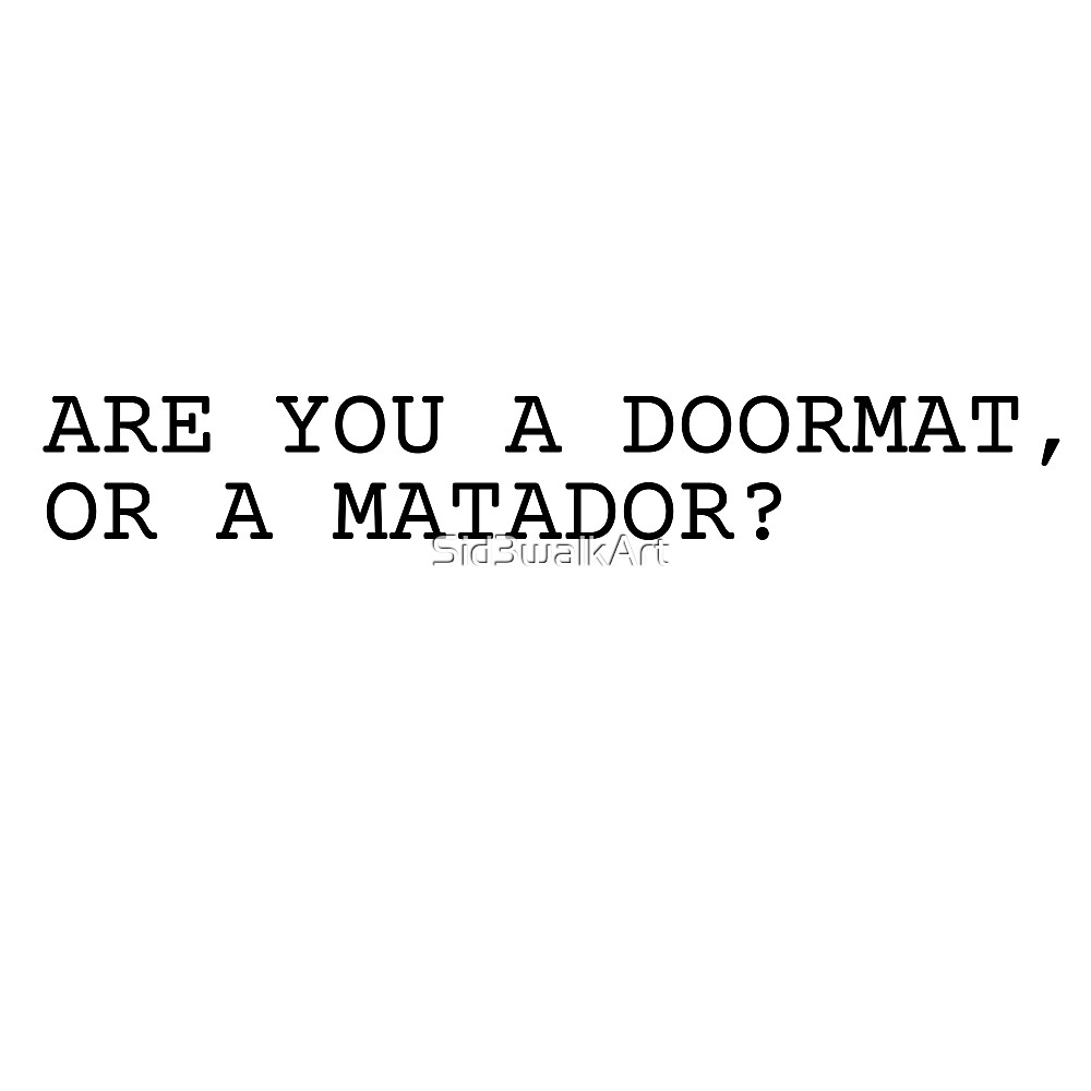 "Are You A Doormat Or A Matador Funny Clever Wordplay Cool" by