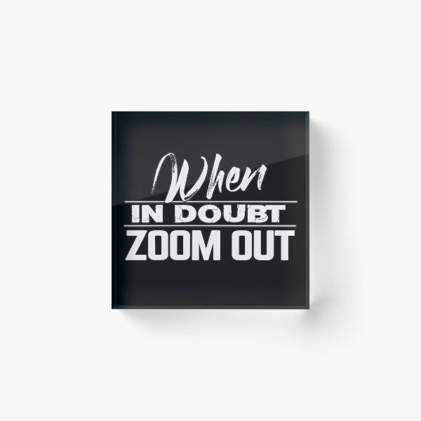 Item preview, When in doubt zoom out designed and sold by MeroniGDesign.