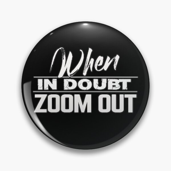 Item preview, When in doubt zoom out designed and sold by MeroniGDesign.