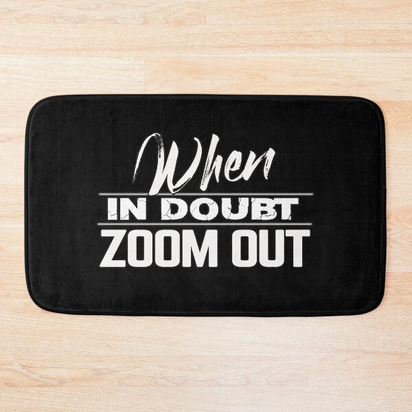 Item preview, When in doubt zoom out designed and sold by MeroniGDesign.