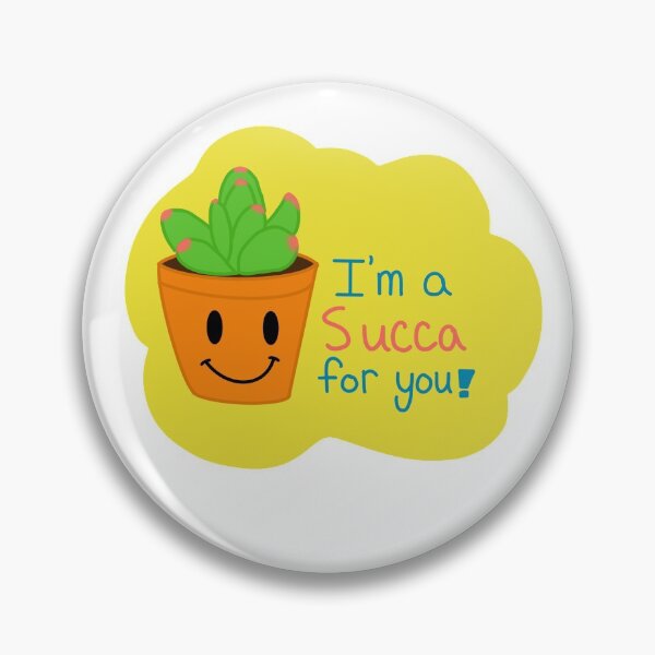 Item preview, I’m a succa for you succulent plant button designed and sold by artbymjohnston.