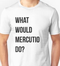 What would Mercutio do? Unisex T-Shirt