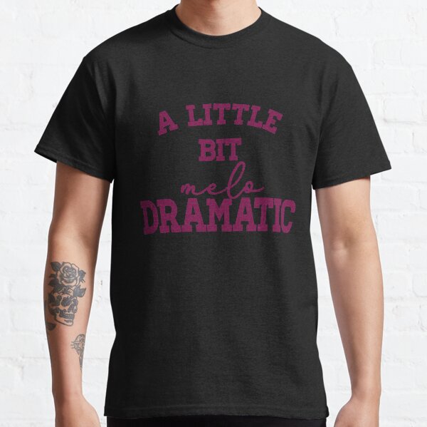 A Little Bit Melodramatic Classic T-Shirt