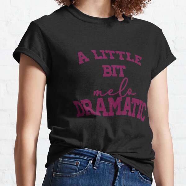 A Little Bit Melodramatic Classic T-Shirt