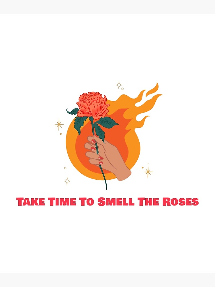 Take Time To Smell The Roses Poster For Sale By Badgoth Redbubble 