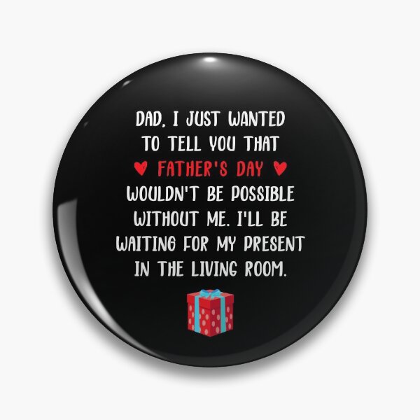 Item preview, Dad I Just Wanted To Tell You That Father's Day Wouldn't Be Possible Without Me - Funny Gift For Fathers Day designed and sold by T-shirt For You.