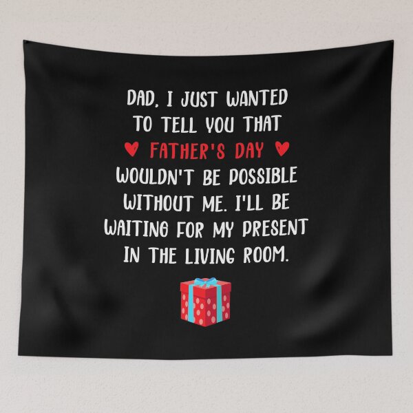Item preview, Dad I Just Wanted To Tell You That Father's Day Wouldn't Be Possible Without Me - Funny Gift For Fathers Day designed and sold by T-shirt For You.