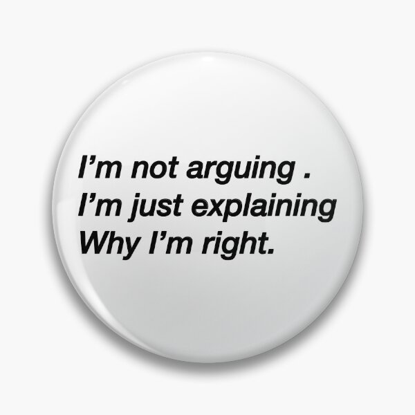 Item preview, I’m not arguing, I’m just explaining why I’m right  designed and sold by VibinPoodle.