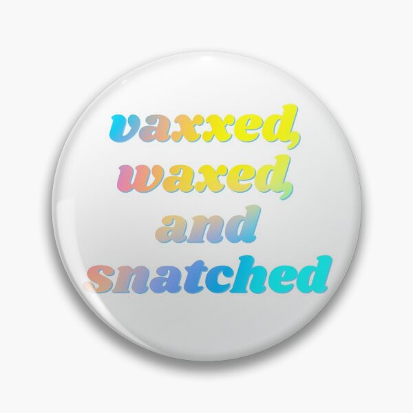 Item preview, Vaxxed, Waxed, Snatched designed and sold by starthelostgirl.