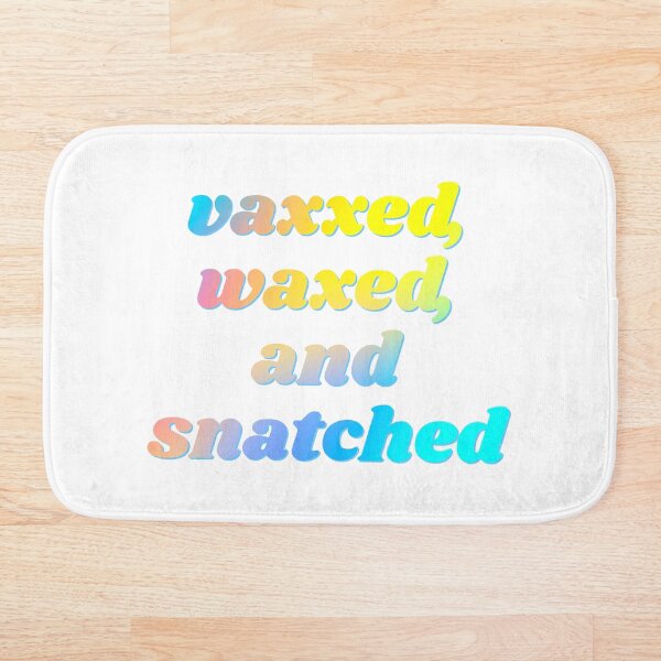 Item preview, Vaxxed, Waxed, Snatched designed and sold by starthelostgirl.