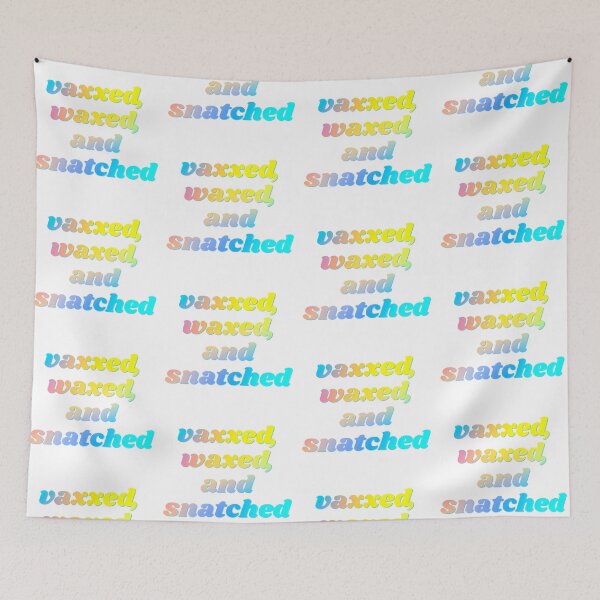 Item preview, Vaxxed, Waxed, Snatched designed and sold by starthelostgirl.