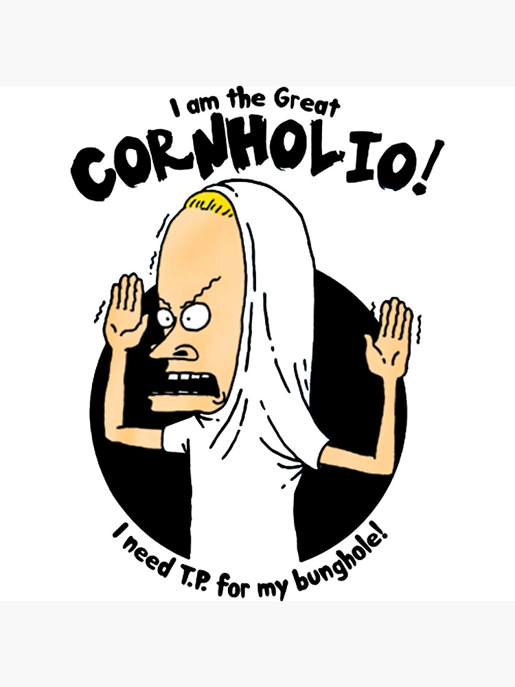 "i am the great cornholio" Poster for Sale by yourheart0916 Redbubble