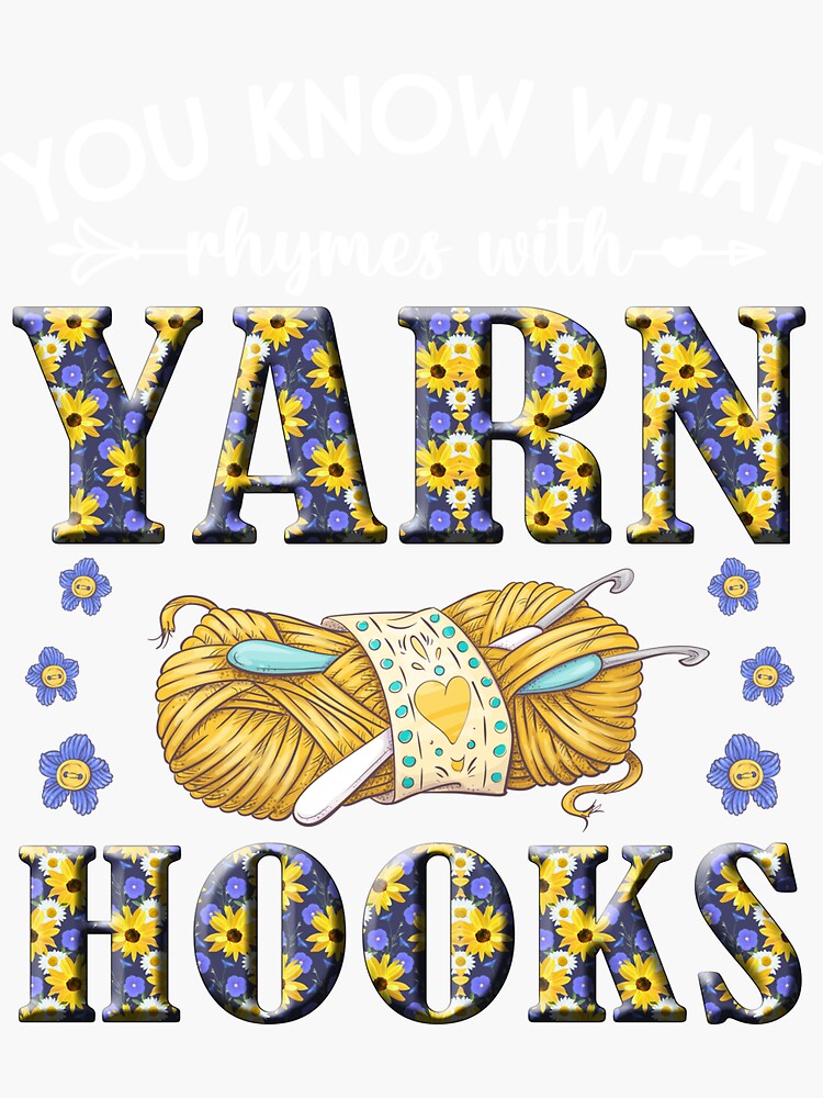 "You Know What Rhymes With Yarn Hooks Crochet" Sticker for Sale by