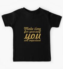 Make time for your self... Inspirational Quote Kids Tee
