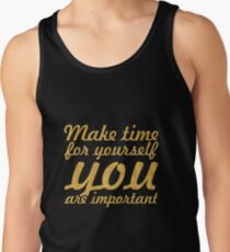 Make time for your self... Inspirational Quote Tank Top