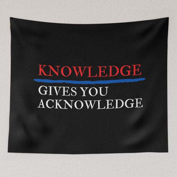 Item preview, Knowledge Gives You ACKNOWLEDGE designed and sold by Justiny97.