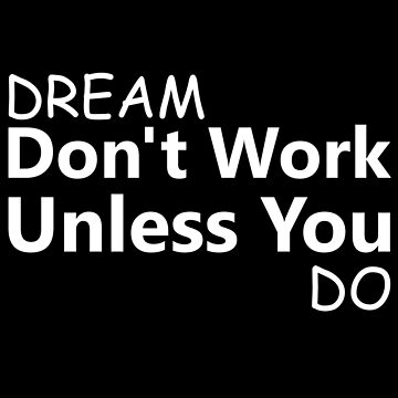 motivational quotes. Dreams Dont Work Unless You Do 16136041