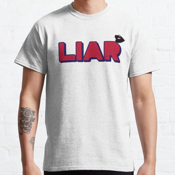 Liar - Funny Honest Statement No One Can Deny Classic T-Shirt