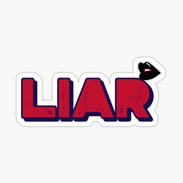 Liar - Funny Honest Statement No One Can Deny Sticker