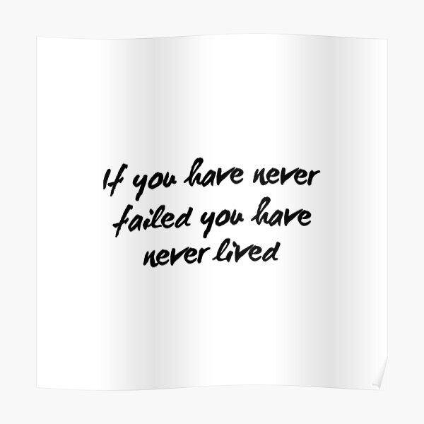 if-you-have-never-failed-you-have-never-lived-poster-by-lungerman