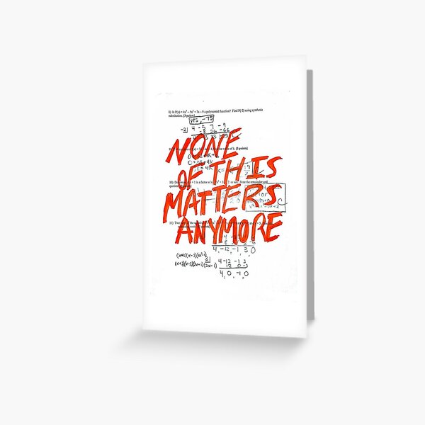 none of this matters anyomore Greeting Card