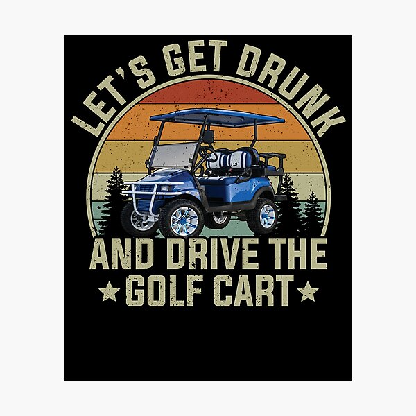 Item preview, Let's Get Drunk And Drive Golf Cart  designed and sold by FrazierGriffey.