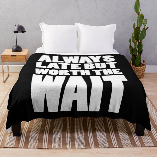 Item preview, ALWAYS LATE BUT WORTH THE WAIT | Funny text designed and sold by Cevil.