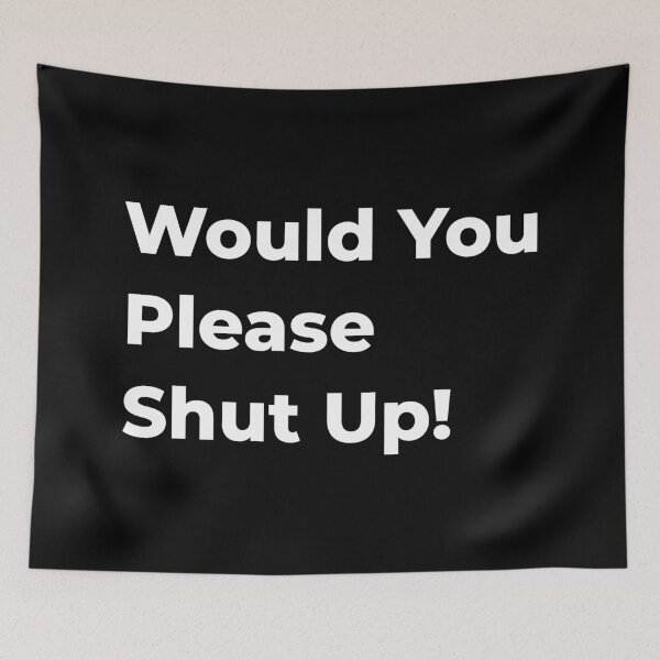 Item preview, Would You Please Shut Up! designed and sold by MHich.