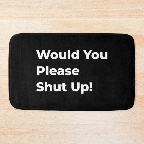 Item preview, Would You Please Shut Up! designed and sold by MHich.