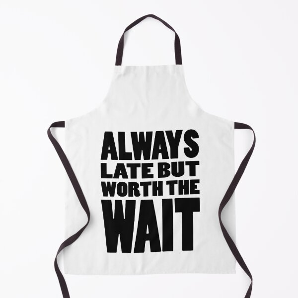 Item preview, ALWAYS LATE BUT WORTH THE WAIT | Funny text designed and sold by Cevil.