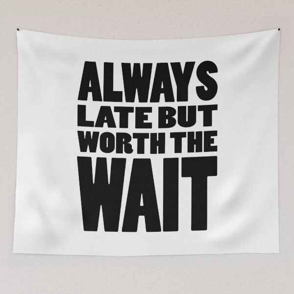 Item preview, ALWAYS LATE BUT WORTH THE WAIT | Funny text designed and sold by Cevil.