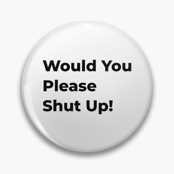 Item preview, Would You Please Shut Up! "Black" designed and sold by MHich.