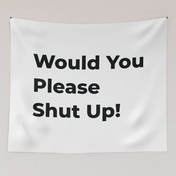 Item preview, Would You Please Shut Up! "Black" designed and sold by MHich.