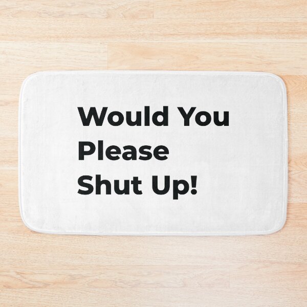 Item preview, Would You Please Shut Up! "Black" designed and sold by MHich.