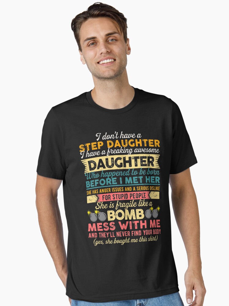 I Don't Have A Step Daughter Funny Gift Shirt