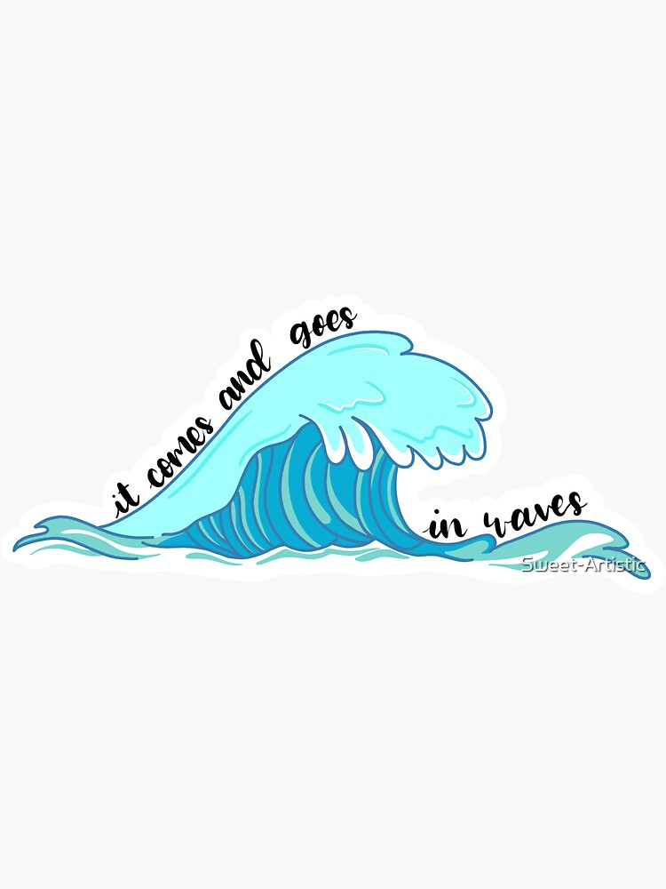 It comes and goes in waves | Sticker