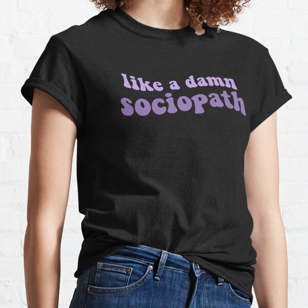 Like a damn sociopath- Olivia Rodrigo good 4 u song lyrics purple Classic T-Shirt