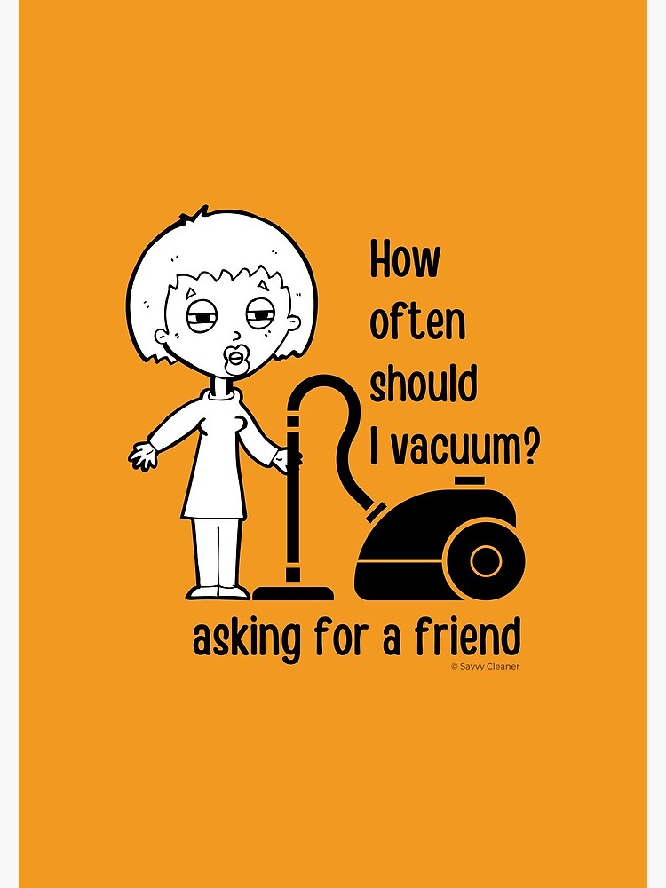 How Often Should I Vacuum Asking for a Friend Housekeeping Gift by SavvyCleaner