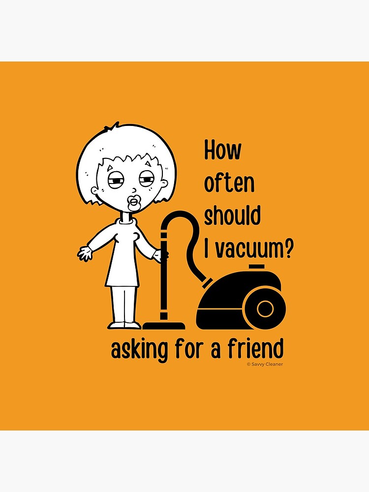 How Often Should I Vacuum Asking for a Friend Housekeeping Gift by SavvyCleaner