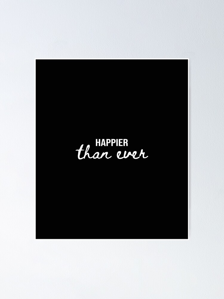 Happier Than Ever Quotes Happier Than Ever, Happy Quotes, Enjoy, Moment" Poster By Cyhdesign |  Redbubble