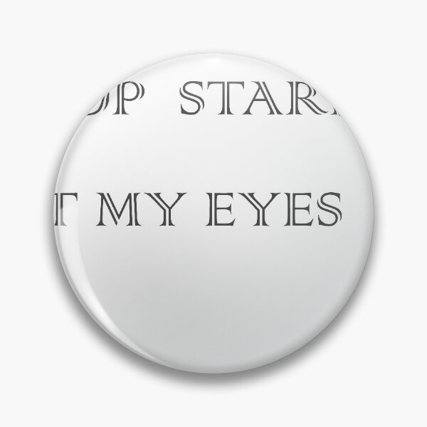 Item preview, STOP  STARING AT MY EYES designed and sold by HiChois.