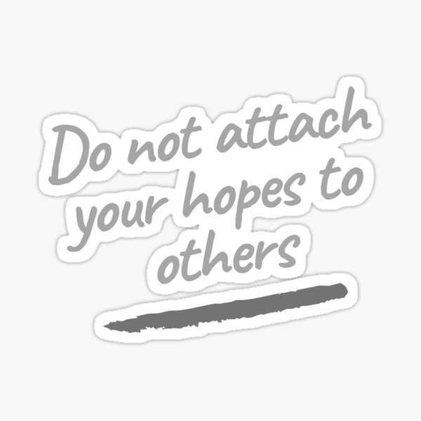 do-not-attach-your-hopes-to-others-sticker-by-semlal-redbubble