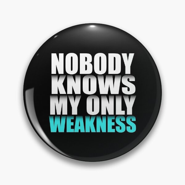 Item preview, Nobody Knows My Only Weakness  designed and sold by VikiQuick.