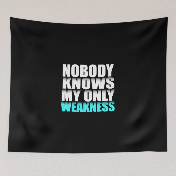 Item preview, Nobody Knows My Only Weakness  designed and sold by VikiQuick.