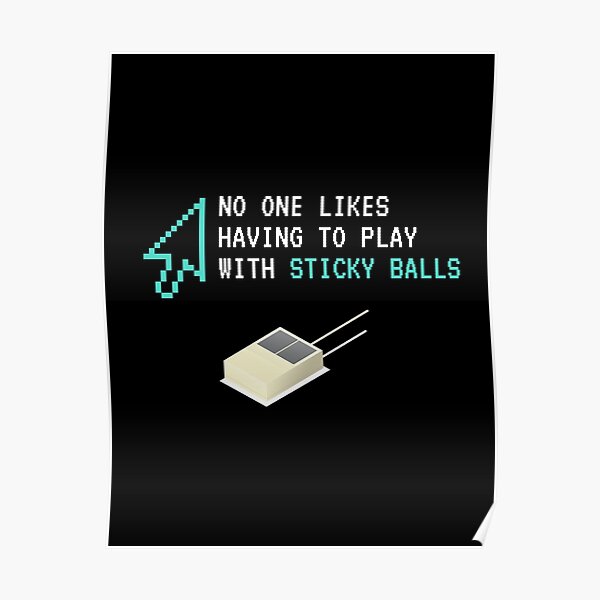 No One Like Having To Play With Sticky Balls Poster