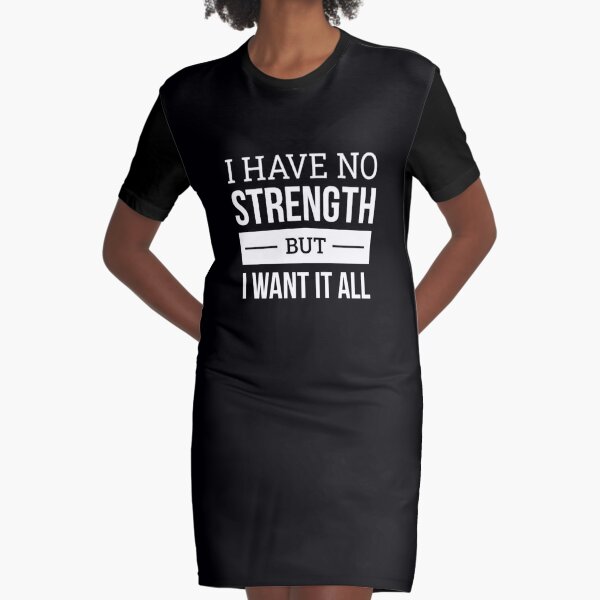 I Have No Strenght But I Want It All Graphic T-Shirt Dress
