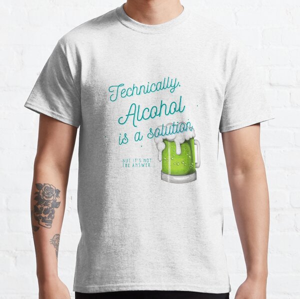 Techincally, Alcohol is a solution Classic T-Shirt
